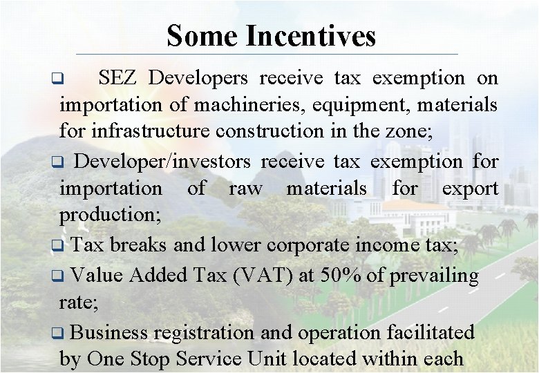 Some Incentives SEZ Developers receive tax exemption on importation of machineries, equipment, materials for