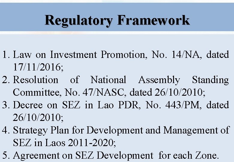 Regulatory Framework 1. Law on Investment Promotion, No. 14/NA, dated 17/11/2016; 2. Resolution of