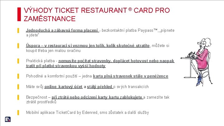 VÝHODY TICKET RESTAURANT ® CARD PRO ZAMĚSTNANCE ▌ Jednoduchá a zábavná forma placení -