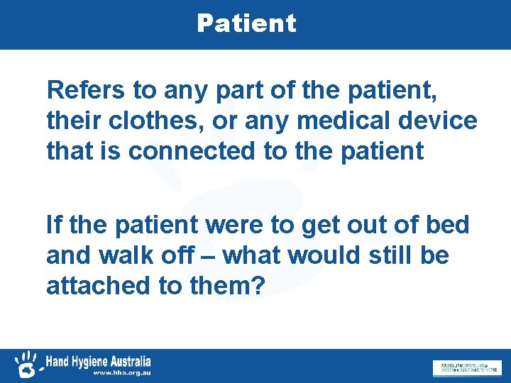 Patient Refers to any part of the patient, their clothes, or any medical device