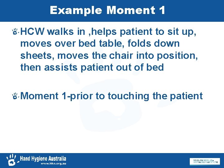 Example Moment 1 HCW walks in , helps patient to sit up, moves over
