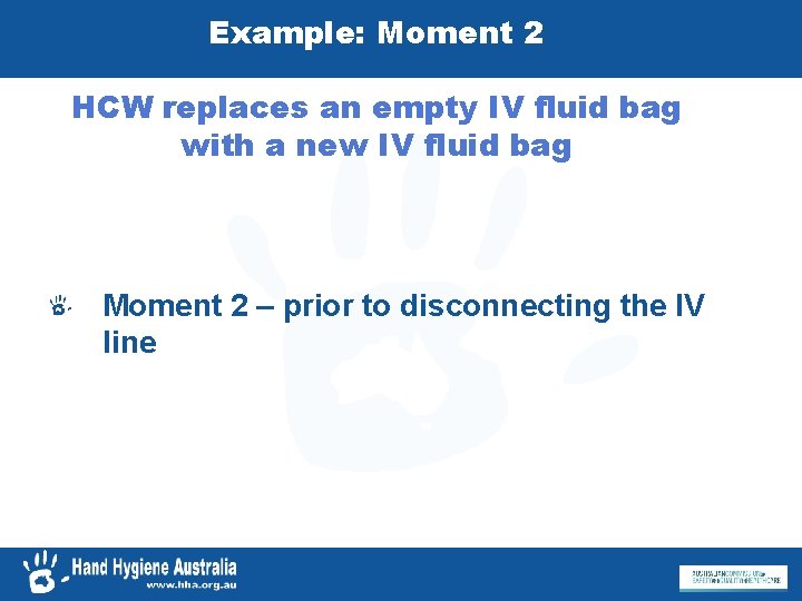Example: Moment 2 HCW replaces an empty IV fluid bag with a new IV