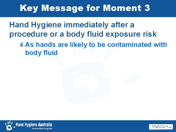 Key Message for Moment 3 Hand Hygiene immediately after a procedure or a body