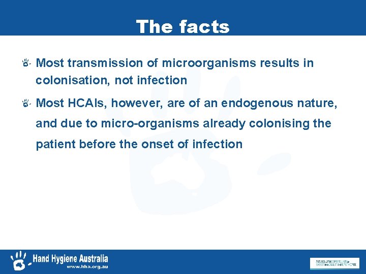 The facts Most transmission of microorganisms results in colonisation, not infection Most HCAIs, however,