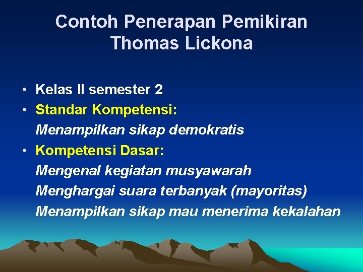 Contoh Penerapan Pemikiran Thomas Lickona • Kelas II semester 2 • Standar Kompetensi: Menampilkan