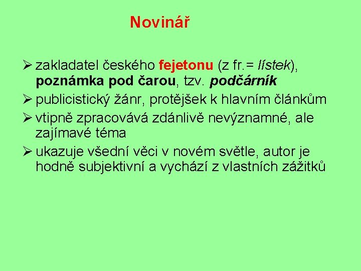 Novinář Ø zakladatel českého fejetonu (z fr. = lístek), poznámka pod čarou, tzv. podčárník