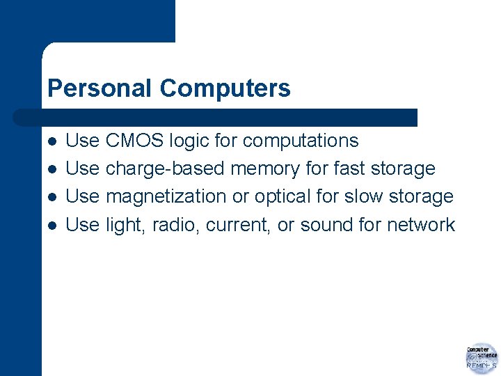 Personal Computers l l Use CMOS logic for computations Use charge-based memory for fast