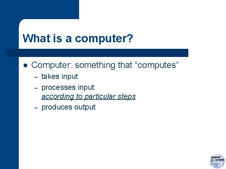 What is a computer? l Computer: something that “computes” – – – takes input