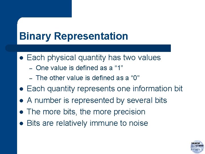 Binary Representation l Each physical quantity has two values – – l l One