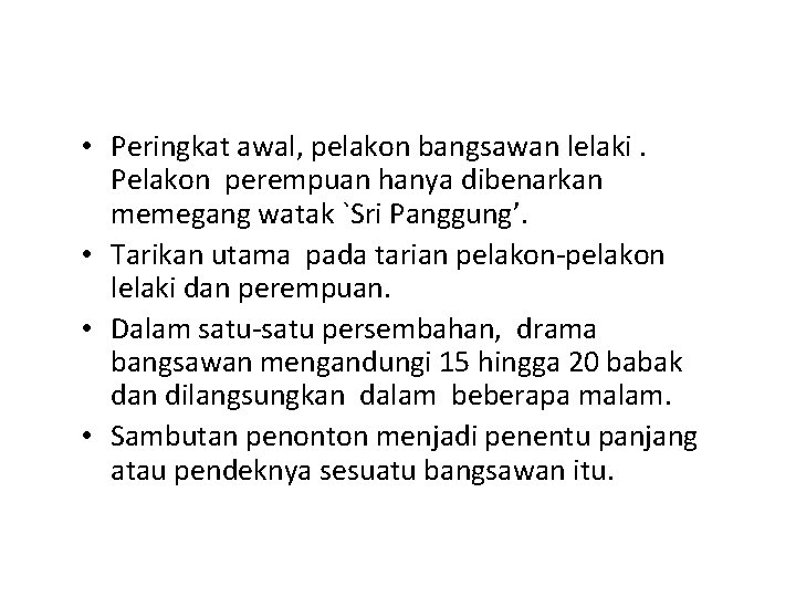  • Peringkat awal, pelakon bangsawan lelaki. Pelakon perempuan hanya dibenarkan memegang watak `Sri