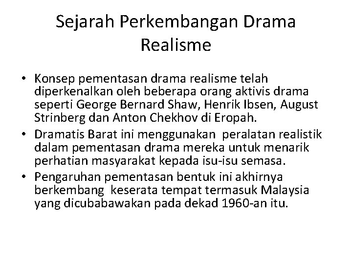 Sejarah Perkembangan Drama Realisme • Konsep pementasan drama realisme telah diperkenalkan oleh beberapa orang