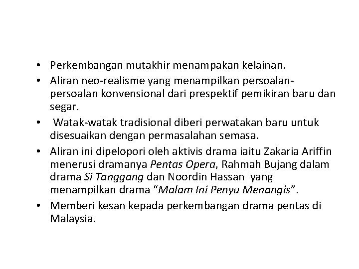  • Perkembangan mutakhir menampakan kelainan. • Aliran neo-realisme yang menampilkan persoalan konvensional dari