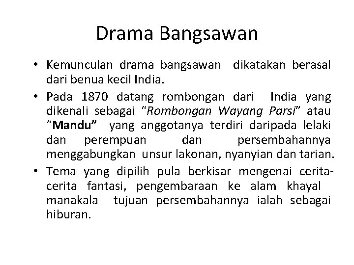 Drama Bangsawan • Kemunculan drama bangsawan dikatakan berasal dari benua kecil India. • Pada
