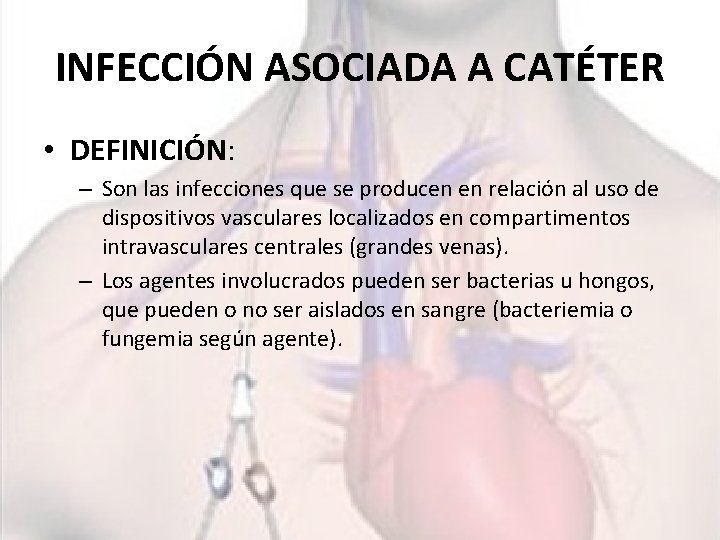 INFECCIÓN ASOCIADA A CATÉTER • DEFINICIÓN: – Son las infecciones que se producen en