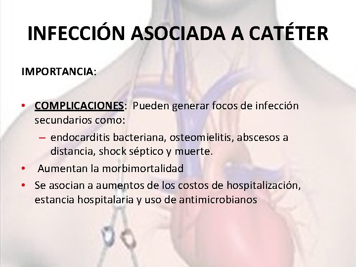 INFECCIÓN ASOCIADA A CATÉTER IMPORTANCIA: • COMPLICACIONES: Pueden generar focos de infección secundarios como: