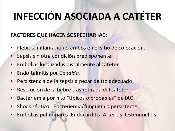 INFECCIÓN ASOCIADA A CATÉTER FACTORES QUE HACEN SOSPECHAR IAC: • • • Flebitis, inflamación