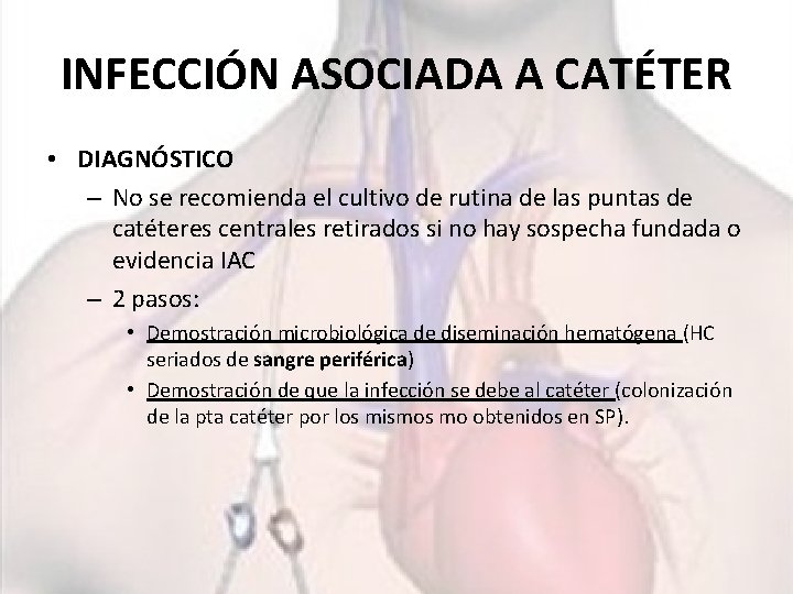 INFECCIÓN ASOCIADA A CATÉTER • DIAGNÓSTICO – No se recomienda el cultivo de rutina