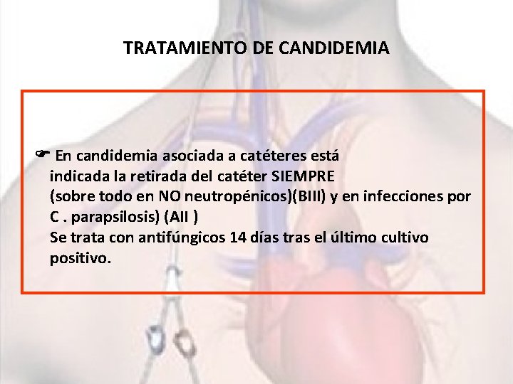 TRATAMIENTO DE CANDIDEMIA En candidemia asociada a catéteres está indicada la retirada del catéter