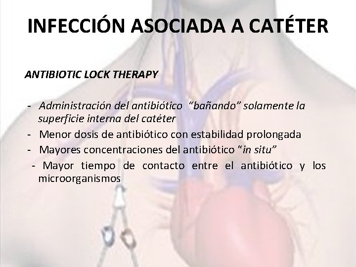 INFECCIÓN ASOCIADA A CATÉTER ANTIBIOTIC LOCK THERAPY - Administración del antibiótico “bañando” solamente la
