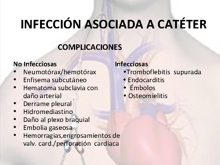 INFECCIÓN ASOCIADA A CATÉTER COMPLICACIONES No Infecciosas • Neumotórax/hemotórax Tromboflebitis supurada • Enfisema subcutáneo