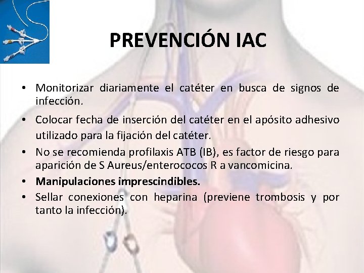 PREVENCIÓN IAC • Monitorizar diariamente el catéter en busca de signos de infección. •