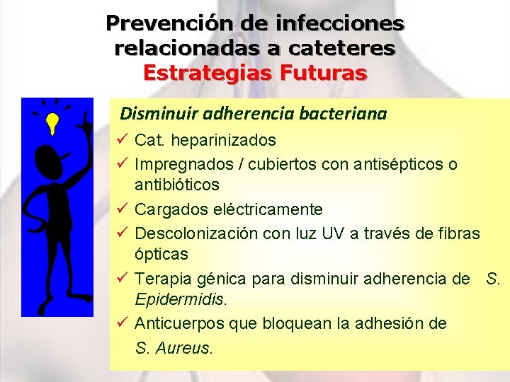 Prevención de infecciones relacionadas a cateteres Estrategias Futuras Disminuir adherencia bacteriana ü Cat. heparinizados