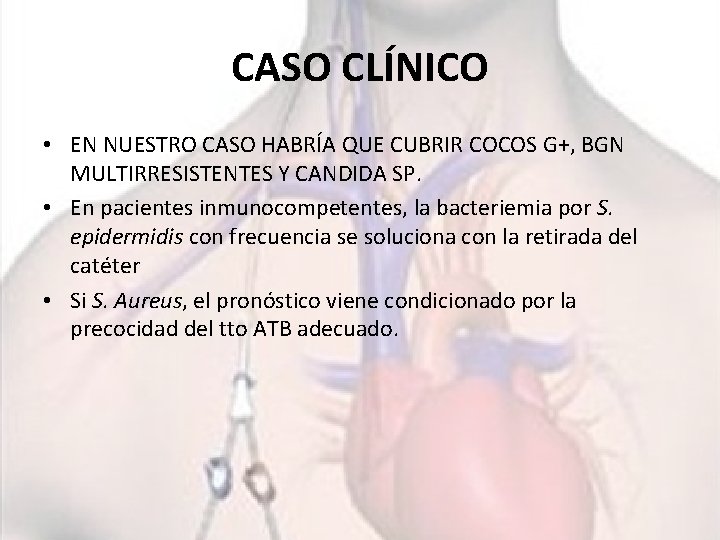 CASO CLÍNICO • EN NUESTRO CASO HABRÍA QUE CUBRIR COCOS G+, BGN MULTIRRESISTENTES Y