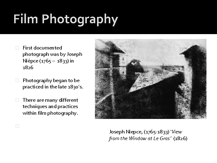 Film Photography � First documented photograph was by Joseph Niépce (1765 – 1833) in