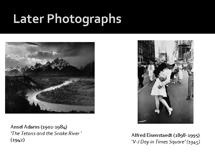Later Photographs Ansel Adams (1902 -1984) ‘The Tetons and the Snake River ’ (1942)