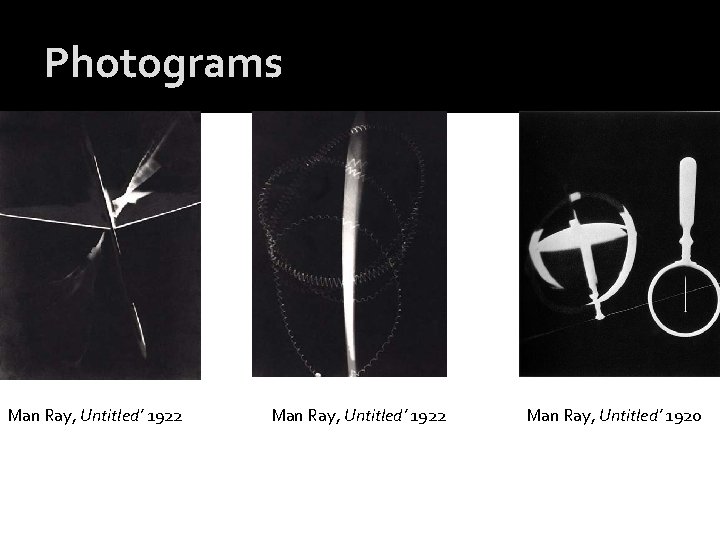 Photograms Man Ray, Untitled’ 1922 Man Ray, Untitled’ 1920 