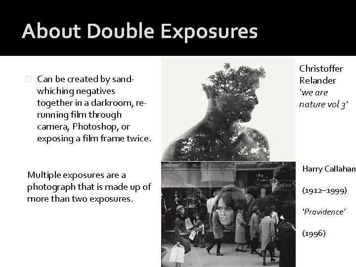 About Double Exposures � Can be created by sandwhiching negatives together in a darkroom,
