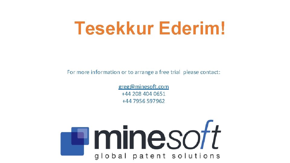 Tesekkur Ederim! For more information or to arrange a free trial please contact: greg@minesoft.