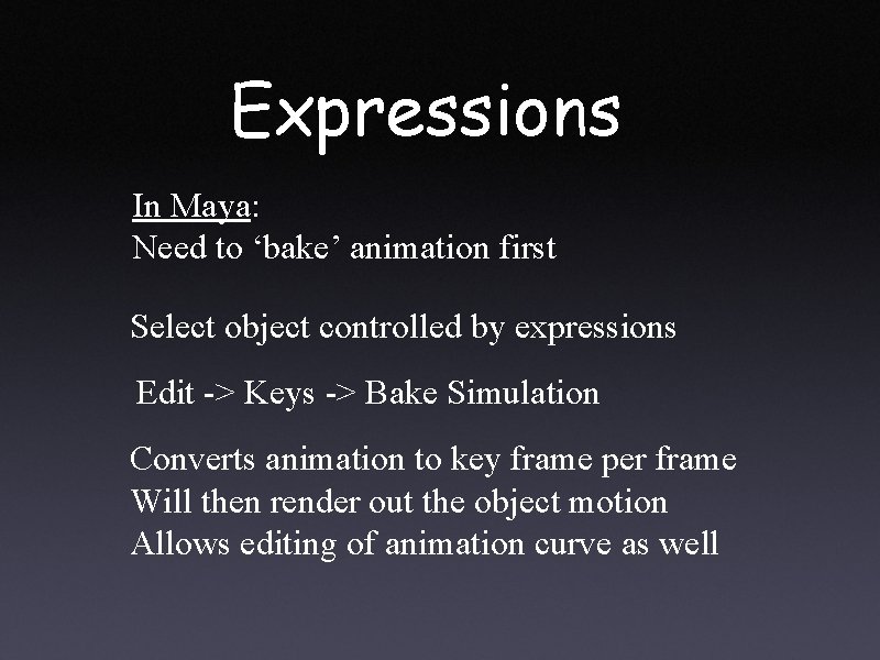 Expressions In Maya: Need to ‘bake’ animation first Select object controlled by expressions Edit