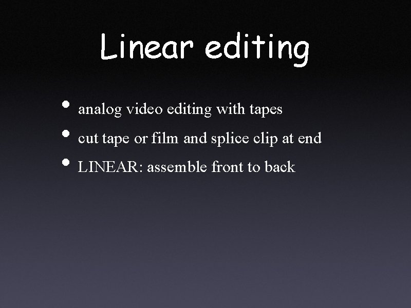 Linear editing • analog video editing with tapes • cut tape or film and