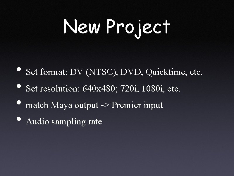 New Project • Set format: DV (NTSC), DVD, Quicktime, etc. • Set resolution: 640