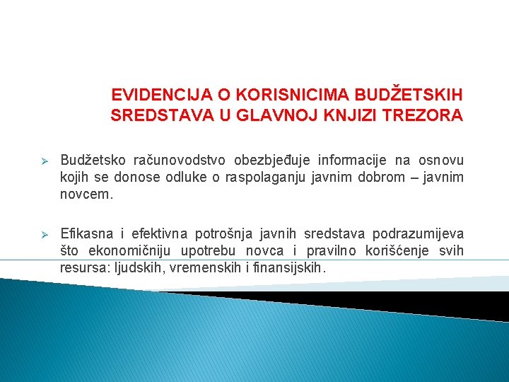 EVIDENCIJA O KORISNICIMA BUDŽETSKIH SREDSTAVA U GLAVNOJ KNJIZI TREZORA Ø Budžetsko računovodstvo obezbjeđuje informacije