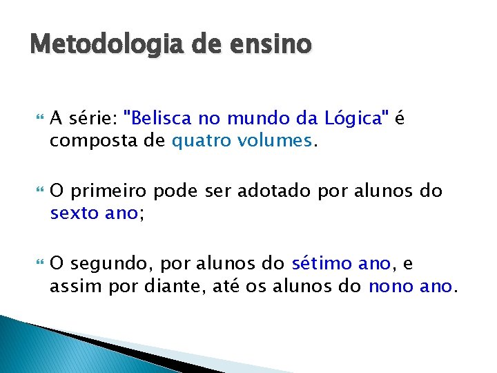 Metodologia de ensino A série: "Belisca no mundo da Lógica" é composta de quatro