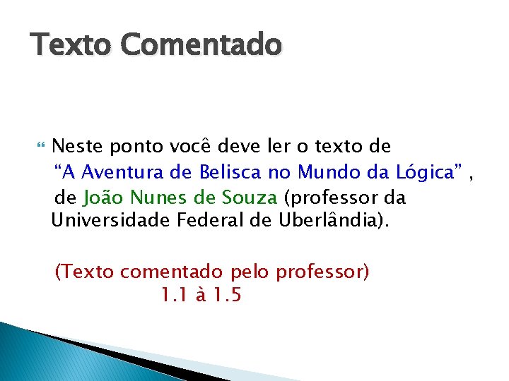 Texto Comentado Neste ponto você deve ler o texto de “A Aventura de Belisca