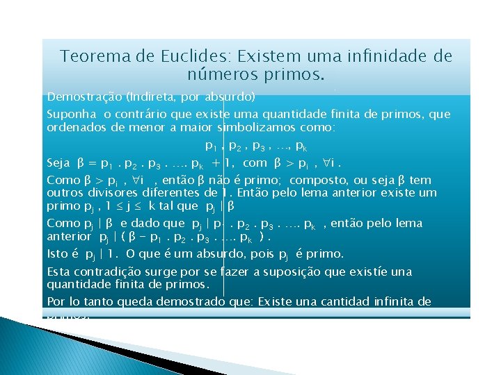 Teorema de Euclides: Existem uma infinidade de números primos. Demostração (Indireta, por absurdo) Suponha