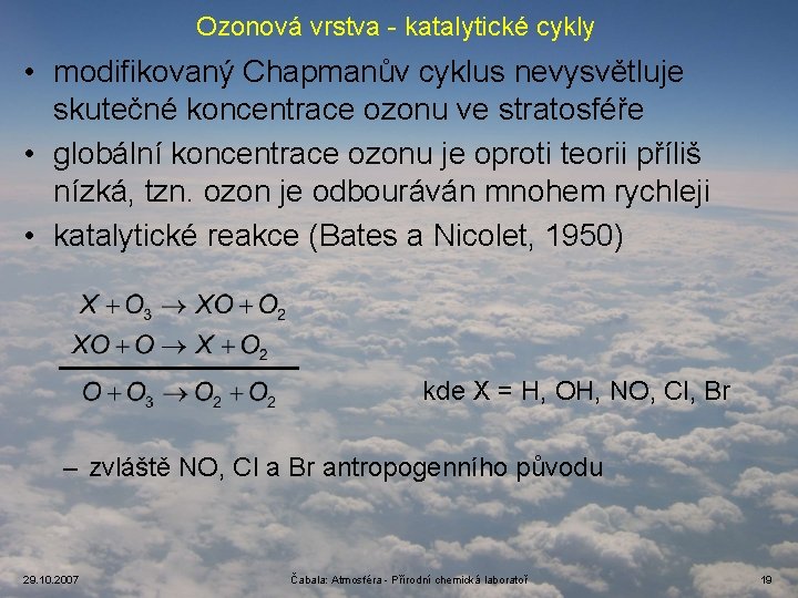Ozonová vrstva - katalytické cykly • modifikovaný Chapmanův cyklus nevysvětluje skutečné koncentrace ozonu ve