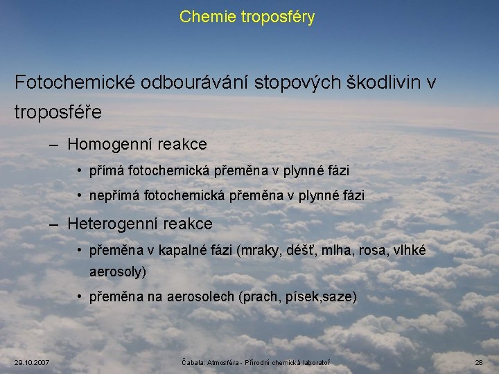 Chemie troposféry Fotochemické odbourávání stopových škodlivin v troposféře – Homogenní reakce • přímá fotochemická