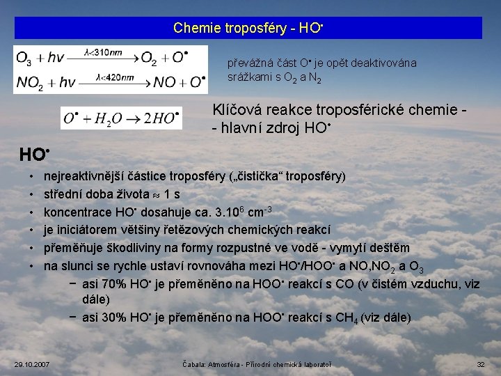 Chemie troposféry - HO • převážná část O • je opět deaktivována srážkami s