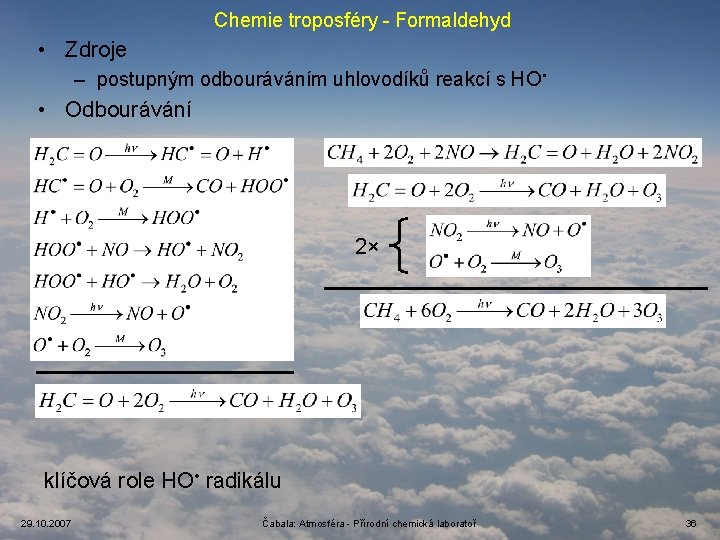 Chemie troposféry - Formaldehyd • Zdroje – postupným odbouráváním uhlovodíků reakcí s HO •