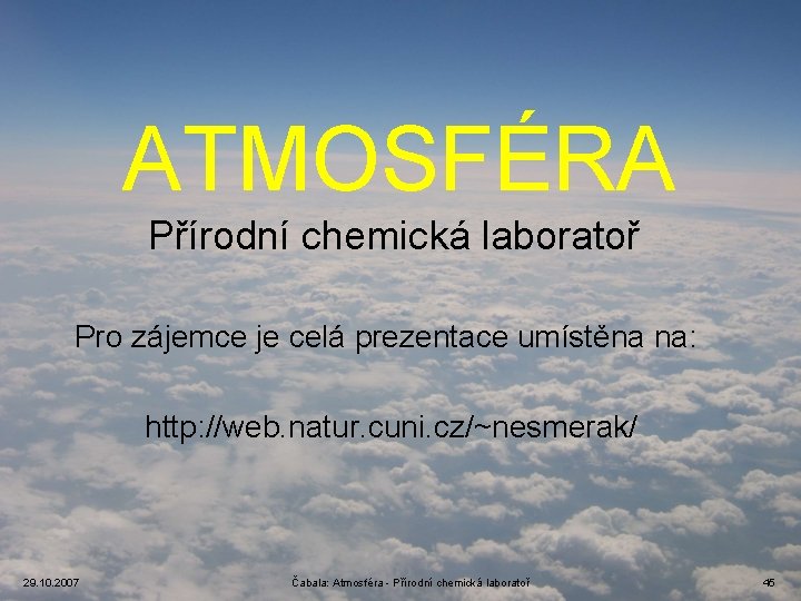 ATMOSFÉRA Přírodní chemická laboratoř Pro zájemce je celá prezentace umístěna na: http: //web. natur.