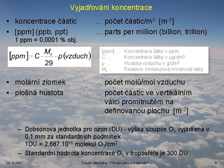 Vyjadřování koncentrace • koncentrace částic • [ppm] (ppb, ppt) . . . počet částic/m