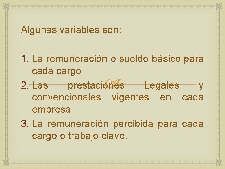 Algunas variables son: 1. La remuneración o sueldo básico para cada cargo 2. Las