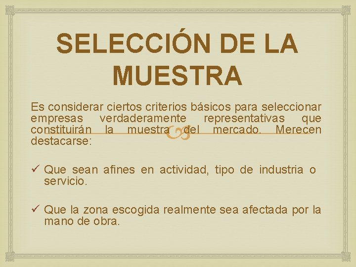 SELECCIÓN DE LA MUESTRA Es considerar ciertos criterios básicos para seleccionar empresas verdaderamente representativas