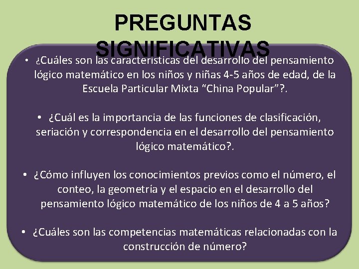  • PREGUNTAS SIGNIFICATIVAS ¿Cuáles son las características del desarrollo del pensamiento lógico matemático