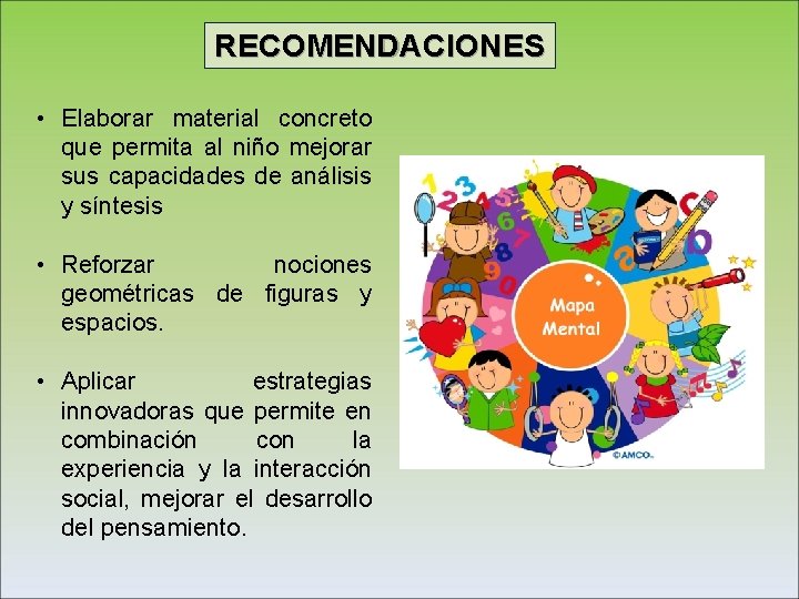 RECOMENDACIONES • Elaborar material concreto que permita al niño mejorar sus capacidades de análisis