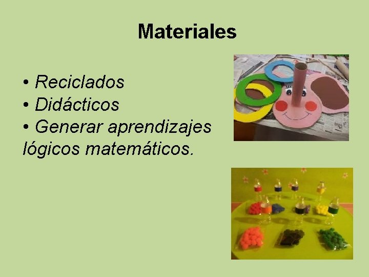 Materiales • Reciclados • Didácticos • Generar aprendizajes lógicos matemáticos. 